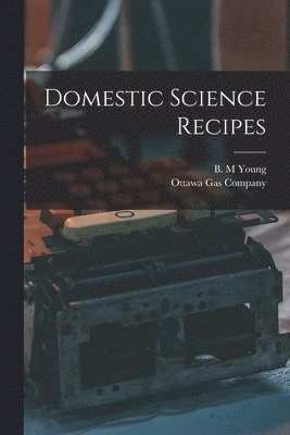 bokomslag Domestic Science Recipes [microform]