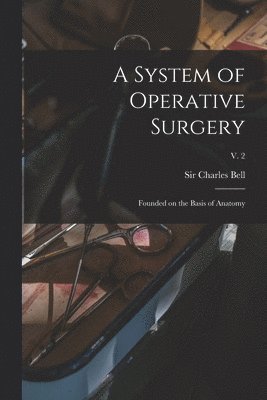 Charles Bell - System of Operative Surgery, Häftad