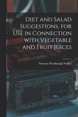 bokomslag Diet and Salad Suggestions, for Use in Connection With Vegetable and Fruit Juices