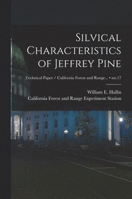 Silvical Characteristics of Jeffrey Pine; no.17 1