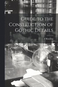 bokomslag Guide to the Construction of Gothic Details