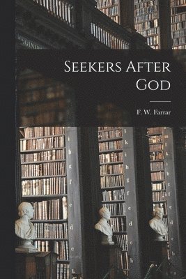 Seekers After God [microform] 1