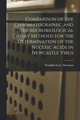 bokomslag Comparison of the Chromatographic and the Microbiological Assay Methods for the Determination of the Nucleic Acids in Newcastle Virus