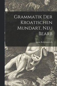 bokomslag Grammatik Der Kroatischen Mundart, Neu Bearb