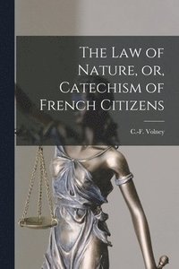 bokomslag Law of Nature, or, Catechism of French Citizens [microform]