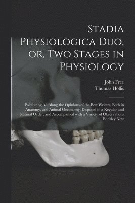 Stadia Physiologica Duo, or, Two Stages in Physiology