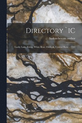 Directory `1C: Lucky Lake, Eston, White Bear, Outlook, Central Butte - 1943 1