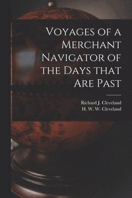 Voyages of a Merchant Navigator of the Days That Are Past [microform] 1