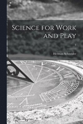 Science for Work and Play; 1 1