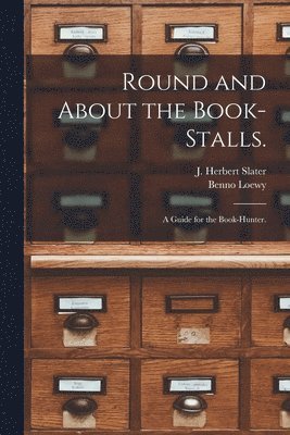 J. Herbert (John Herbert) Slater, Benno  Fmo Loewy - Round and About the Book-stalls., Häftad