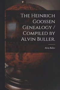 bokomslag The Heinrich Goossen Genealogy / Compiled by Alvin Buller.