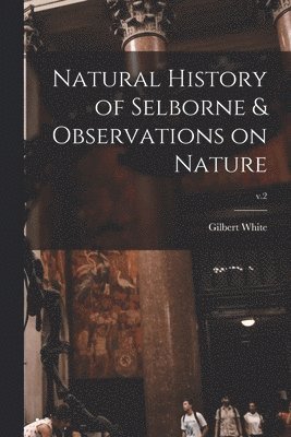 Natural History of Selborne & Observations on Nature; v.2 1