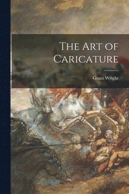 Grant 1865-1935 Wright, Grant Wright - Art of Caricature, Häftad