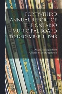 bokomslag FORTY-THIRD ANNUAL REPORT OF THE ONTARIO MUNICIPAL BOARD to December 31, 1948