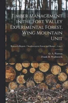 Timber Management in the Fort Valley Experimental Forest, Wing Mountain Unit; no.1 1