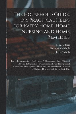 bokomslag Household Guide, or, Practical Helps for Every Home, Home Nursing and Home Remedies