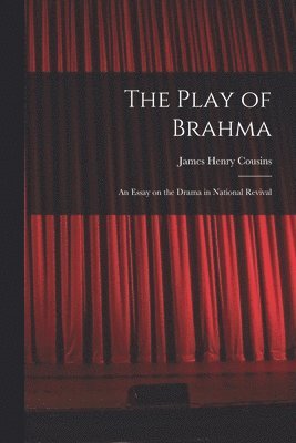 bokomslag The Play of Brahma; an Essay on the Drama in National Revival