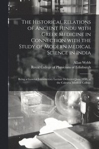 bokomslag The Historical Relations of Ancient Hindu With Greek Medicine in Connection With the Study of Modern Medical Science in India