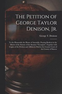 bokomslag Petition of George Taylor Denison, Jr. [microform]