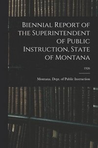 bokomslag Biennial Report of the Superintendent of Public Instruction, State of Montana; 1926