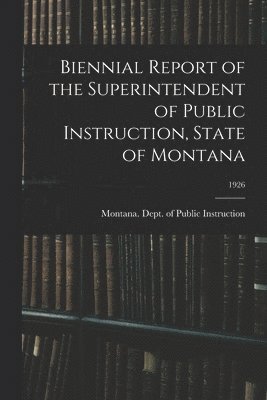 bokomslag Biennial Report of the Superintendent of Public Instruction, State of Montana; 1926