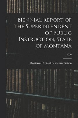 Biennial Report of the Superintendent of Public Instruction, State of Montana; 1926 1