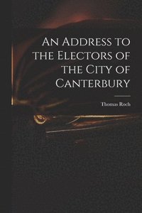 bokomslag Address to the Electors of the City of Canterbury