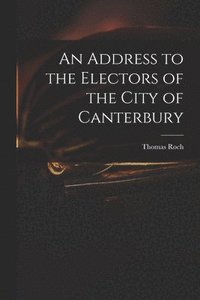 bokomslag An Address to the Electors of the City of Canterbury