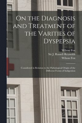 On the Diagnosis and Treatment of the Varities of Dyspepsia 1