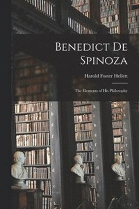 bokomslag Benedict De Spinoza; the Elements of His Philosophy