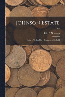 Johnson Estate: Coins Willed to Mary Hedgecock Sheffield; 1948 1