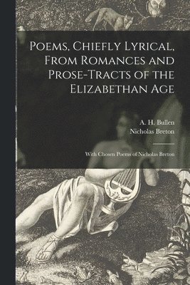 bokomslag Poems, Chiefly Lyrical, From Romances and Prose-tracts of the Elizabethan Age