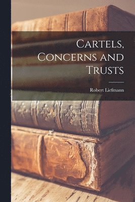 Cartels, Concerns and Trusts 1