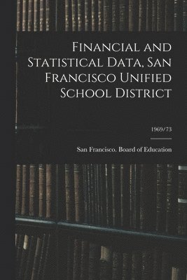 Financial and Statistical Data, San Francisco Unified School District; 1969/73 1