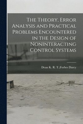 The Theory, Error Analysis and Practical Problems Encountered in the Design of Noninteracting Control Systems 1