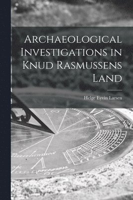 Archaeological Investigations in Knud Rasmussens Land 1