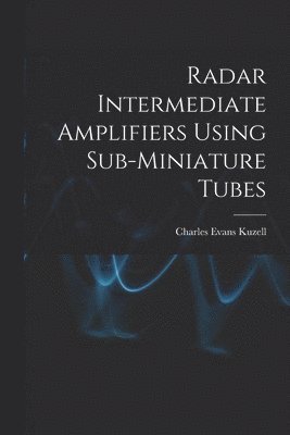 Radar Intermediate Amplifiers Using Sub-miniature Tubes 1