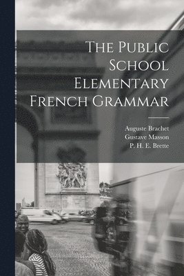 bokomslag The Public School Elementary French Grammar [microform]