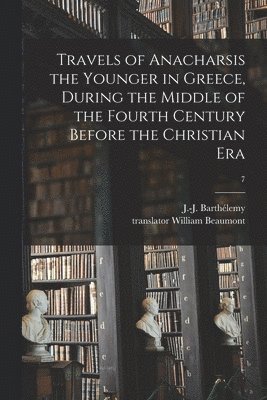 bokomslag Travels of Anacharsis the Younger in Greece, During the Middle of the Fourth Century Before the Christian Era; 7