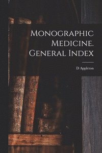 bokomslag Monographic Medicine. General Index