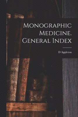 Monographic Medicine. General Index