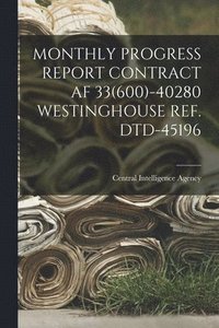 bokomslag Monthly Progress Report Contract AF 33(600)-40280 Westinghouse Ref. Dtd-45196