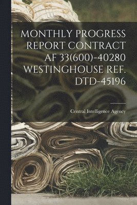 Monthly Progress Report Contract AF 33(600)-40280 Westinghouse Ref. Dtd-45196 1