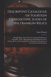 bokomslag Descriptive Catalogue of Fourteen Stereoscopic Slides of the Franklin Relics [microform]