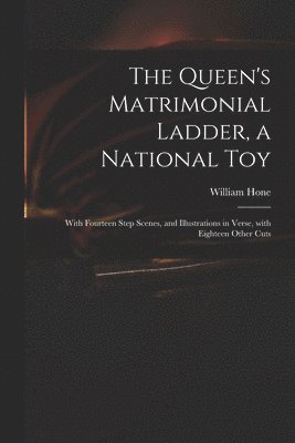 William Hone - Queen's Matrimonial Ladder, a National Toy, Häftad