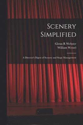 Scenery Simplified: A Director's Digest of Scenery and Stage Management 1