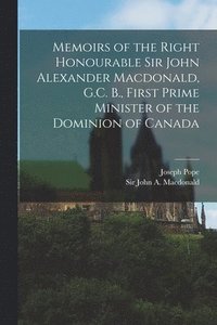 bokomslag Memoirs of the Right Honourable Sir John Alexander Macdonald, G.C. B., First Prime Minister of the Dominion of Canada [microform]