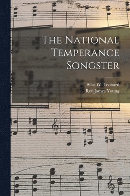 Silas W. (Silas White) Leonard, James Young - National Temperance Songster, Häftad