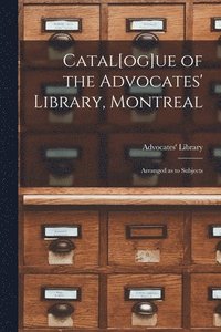 bokomslag Catal[og]ue of the Advocates' Library, Montreal [microform]