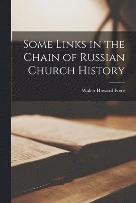 Some Links in the Chain of Russian Church History 1
